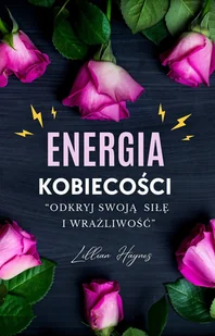 Energia kobiecości. Odkryj swoją siłę i wrażliwość - E-booki - poradniki - miniaturka - grafika 1