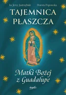 Religia i religioznawstwo - Tajemnica Płaszcza Matki Bożej z Guadalupe - Jerzy Jastrzębski, Dorota Popowska - książka - miniaturka - grafika 1