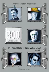 300 uczonych prywatnie i na wesoło Tom 2 Andrzej K Wróblewski - Biografie i autobiografie - miniaturka - grafika 2