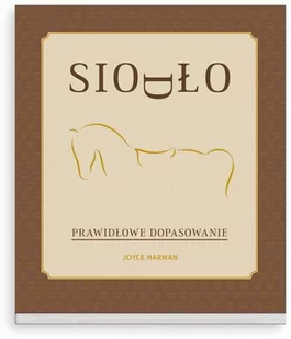 Książka SIODŁO - PRAWIDŁOWE DOPASOWANIE - Joyce Harman - Rośliny i zwierzęta - miniaturka - grafika 1