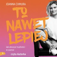 Audiobooki - literatura popularnonaukowa - To nawet lepiej. Jak obracać trudności w szanse - miniaturka - grafika 1