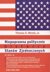 Woods Thomas E. Niepoprawna politycznie historia Stanów Zjednoczonych - mamy na stanie, wyślemy natychmiast - Historia świata - miniaturka - grafika 1