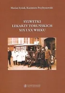 Biografie i autobiografie - Sylwetki lekarzy toruńskich XIX i XX wieku - miniaturka - grafika 1