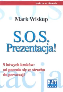 S.O.S. Prezentacja! 9 Łatwych Kroków: od Pocenia się ze Strachu do Perswazji - Biznes - miniaturka - grafika 1