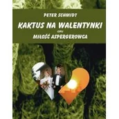 Klasyka - Kaktus na walentynki czyli miłość Aspergerowca - PETER SCHMIDT - miniaturka - grafika 1