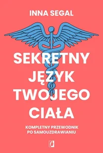 Sekretny język twojego ciała: Kompletny przewodnik po samouzdrawianiu - Pozostałe książki - miniaturka - grafika 1