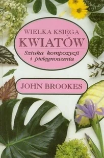 Wielka księga kwiatów sztuka kompozycji - Książki o kulturze i sztuce - miniaturka - grafika 1
