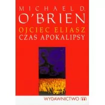 M Wydawnictwo Michael O'Brien Ojciec Eliasz. Czas apokalipsy - Powieści - miniaturka - grafika 1
