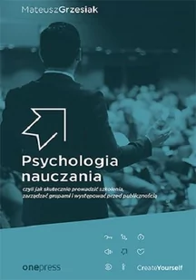 Helion Psychologia nauczania - Czyli jak skutecznie prowadzić szkolenia zarządzać grupami i występować przed publicznością - Mateusz Grzesiak - Biznes - miniaturka - grafika 1