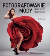 Arkady Eliot Siegel Fotografowanie mody. Praktyczny podręcznik