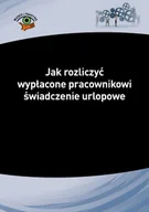 E-booki - nauka - Jak rozliczyć wypłacone pracownikowi świadczenie urlopowe - Izabela Nowacka - ebook - miniaturka - grafika 1