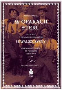 W oparach eteru. Opowieść o kryminalnej przeszłości Suwalszczyzny, czyli co kto komu ukradł, co przemycał i dlaczego zabił. Historie sprzed wieku - Felietony i reportaże - miniaturka - grafika 1