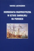 Albumy krajoznawcze - Ikonografia marynistyczna w sztuce sakralnej na Pomorzu - miniaturka - grafika 1