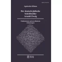 Atut Der deutsch-jüdische Schriftsteller Arnold Zweig. Publizistische und novellistische Zeitaussagen Agnieszka Klimas