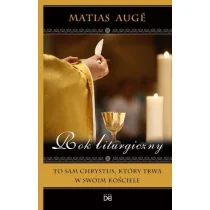 Homo Dei Matias Auge Rok liturgiczny. To sam Chrystus, który trwa w swoim Kościele - Religia i religioznawstwo - miniaturka - grafika 1