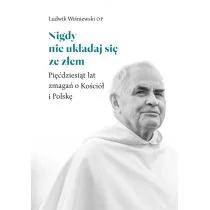 WAM Nigdy nie układaj się ze złem Pięćdziesiąt lat zmagań o Kościół i Polskę Ludwik Wiśniewski OP - Religia i religioznawstwo WAM Nigdy nie układaj się ze złem Pięćdziesiąt lat zmagań o Kościół i Polskę Ludwik Wiśniewski OP - Religia i religioznawstwo - miniaturka - grafika 3