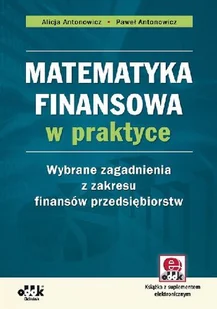 Matematyka Finansowa w Praktyce. Wybrane Zagadnienia z Zakresu Finansów Przedsiębiorstw - Finanse, księgowość, bankowość - miniaturka - grafika 1
