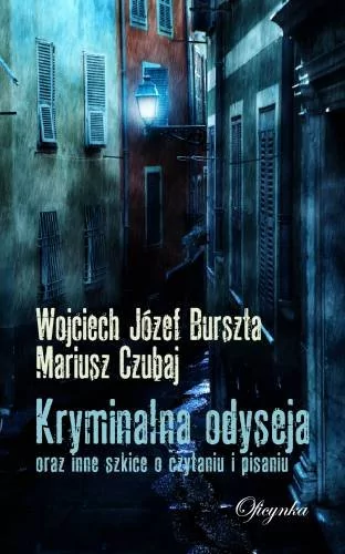 Burszta Wojciech J. Czubaj Mariusz Kryminalna odyseja oraz inne szkice o czytaniu i pisaniu