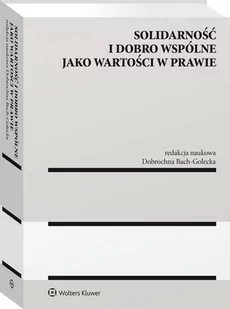 Wolters Kluwer Solidarność i dobro wspólne jako wartości w prawie - Prawo - miniaturka - grafika 1
