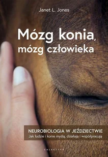 Galaktyka Mózg konia, mózg człowieka. Neurobiologia w jeździectwie Janet L. Jones - Poradniki hobbystyczne Galaktyka Mózg konia, mózg człowieka. Neurobiologia w jeździectwie Janet L. Jones - Poradniki hobbystyczne - miniaturka - grafika 2