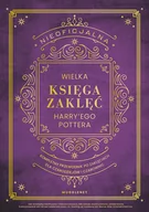 Poradniki hobbystyczne - Nieoficjalna Wielka Księga Zaklęć Harry'ego Pottera. Kompletny przewodnik po zaklęciach dla czarodziejów i czarownic - miniaturka - grafika 1