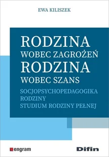 Rodzina wobec zagrożeń rodzina wobec szans Ewa Kiliszek - Filozofia i socjologia - miniaturka - grafika 2