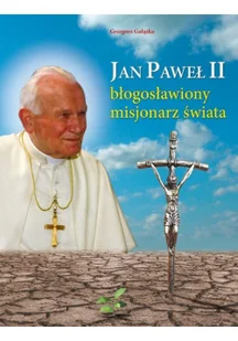 Jan Paweł II błogosławiony misjonarz świata - Biografie i autobiografie - miniaturka - grafika 1