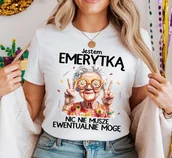Koszulki i topy damskie - Koszulka dla emerytki - JESTEM EMERYTKA NIC NIE MUSZĘ EWENTUALNIE MOGĘ - miniaturka - grafika 1
