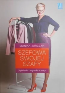 Szefowa swojej szafy - Monika Jurczyk - Zdrowie - poradniki - miniaturka - grafika 2