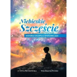 Niebieskie szczęście Historia chłopca z dysfunkcjami - Anna Piotrowska, Magdalena Peszke - Poezja - miniaturka - grafika 1