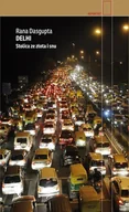 Felietony i reportaże - Czarne Delhi. Stolica ze złota i snu - Rana Dasgupta - miniaturka - grafika 1