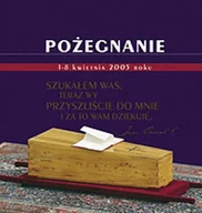 Biografie i autobiografie - Pożegnanie. 1-8 kwietnia 2005 roku - miniaturka - grafika 1