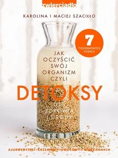 Zwierciadło Detoksy - Maciej Szaciłło, Karolina Szaciłło - Diety, zdrowe żywienie - miniaturka - grafika 3