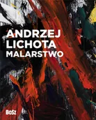 Książki o kulturze i sztuce - Andrzej Lichota. Malarstwo - Urszula Kozakowska-Zaucha - miniaturka - grafika 1
