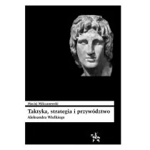 Infort Editions Taktyka, strategia i przywództwo Aleksandra Wielkiego Maciej Milczanowski - Historia świata - miniaturka - grafika 1