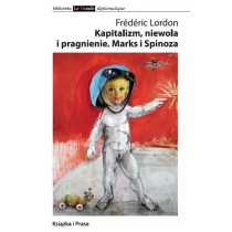 Kapitalizm, niewola i pragnienie. Marks i Spinoza - Lordon Frederic