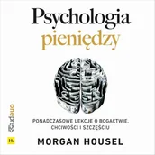 Audiobooki - biznes i ekonomia - Psychologia pieniędzy. Ponadczasowe lekcje o bogactwie, chciwości i szczęściu (plik audio) - miniaturka - grafika 1