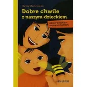 Pedagogika i dydaktyka - Dobre chwile z naszym dzieckiem - Hanna Olechnowicz - miniaturka - grafika 1