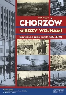 Chorzów między wojnami. Opowieść o życiu miasta 1922-1939 + Plan miasta + CD - Rygus Piotr - Albumy krajoznawcze - miniaturka - grafika 1