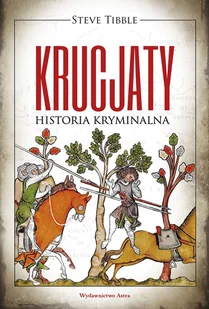 Krucjaty Historia kryminalna - Steve Tibble - książka - Historia świata - miniaturka - grafika 1