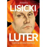 Felietony i reportaże - Luter. Ciemna strona rewolucji - miniaturka - grafika 1