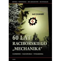 60 lat raciborskiego Mechanika - Praca zbiorowa - Książki regionalne - miniaturka - grafika 1