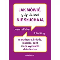 Poradniki dla rodziców - Jak mówić, gdy dzieci nie słuchają. Marudzenie, kłótnie, histeria, bunt i inne wyzwania dzieciństwa - miniaturka - grafika 1