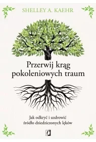 Przerwij krąg pokoleniowych traum. Jak odkryć i uzdrowić źródło dziedziczonych lęków - Rozwój osobisty - miniaturka - grafika 1