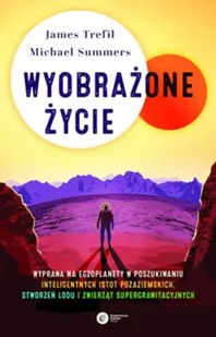 Wyobrażone życie Prawdopodobna naukowa podróż wśród egzoplanet w poszukiwaniu inteligentnych kosmitów stworzeń lodowych i zwierząt supergrawitacyjnych Trefil/Summers - Nauka - miniaturka - grafika 2
