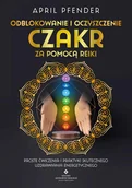 E-booki - poradniki - Odblokowanie i oczyszczenie czakr za pomocą Reiki. Proste ćwiczenia i praktyki skutecznego uzdrawiania energetycznego - miniaturka - grafika 1