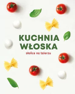 Kuchnia włoska. Słońce na talerzu - Książki kucharskie - miniaturka - grafika 1