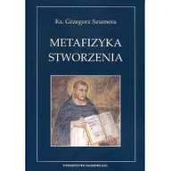 Filozofia i socjologia - Metafizyka Stworzenia Św.Tomasza z Akwinu Grzegorz Szumera - miniaturka - grafika 1