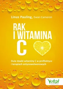 Rak I Witamina C W Świetle Badań Naukowych Duże Dawki Witaminy C W Profilaktyce I Terapiach Antynowotworowych Linus Pauling,ewan Cameron - Książki medyczne - miniaturka - grafika 2