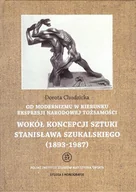 Książki o kulturze i sztuce - Od modernizmu w kierunku ekspresji narodowej tożsamości Wokół konepcji sztuki Stanisława Szukalskiego - Chudzicka Dorota - miniaturka - grafika 1